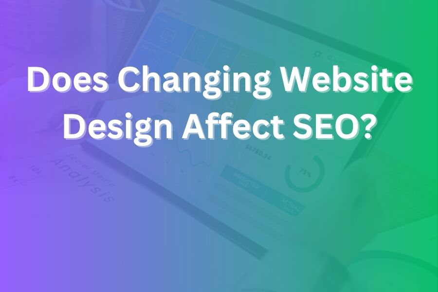does changing website design affect seo