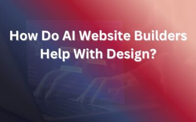 How Do AI Website Builders Help With Design – A Smart Guide for You